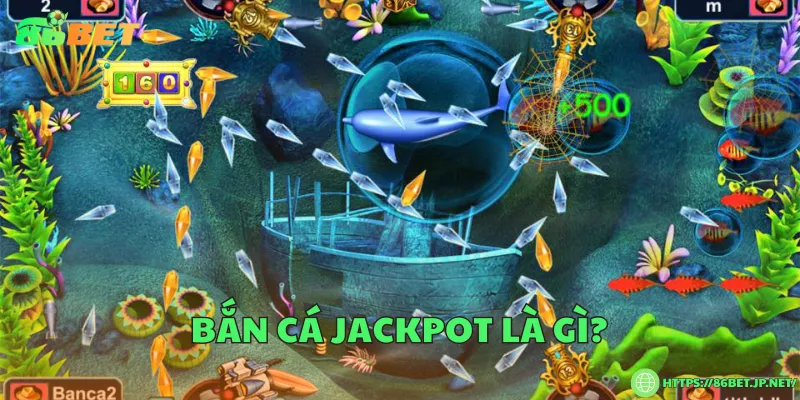 Bắn cá jackpot là gì?