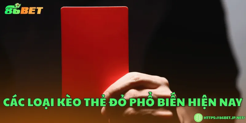 Các loại kèo thẻ đỏ phổ biến hiện nay