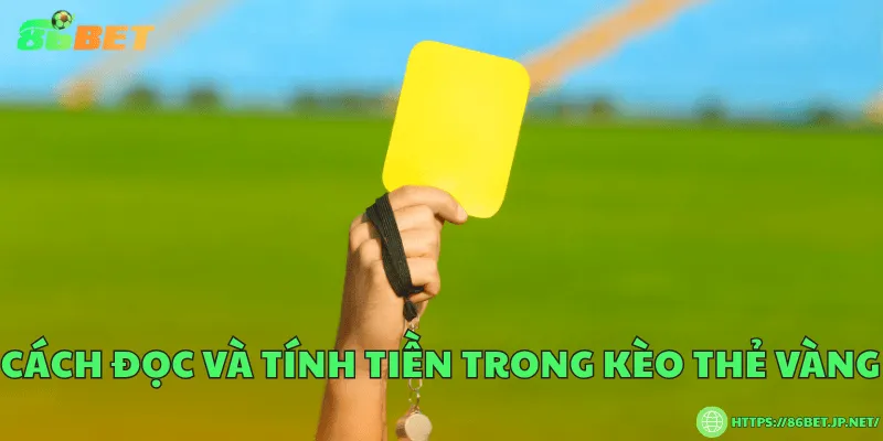Kèo thẻ vàng là gì? Hướng dẫn chi tiết cách chơi và đọc kèo Cách đọc và tính tiền trong kèo thẻ vàng