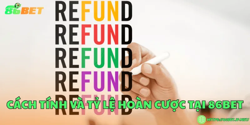 Cách tính và tỷ lệ hoàn cược tại 86BET