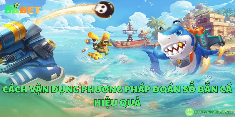 Phương pháp đoán số bắn cá nắm bắt quy luật thắng lớn Cách vận dụng phương pháp đoán số bắn cá hiệu quả