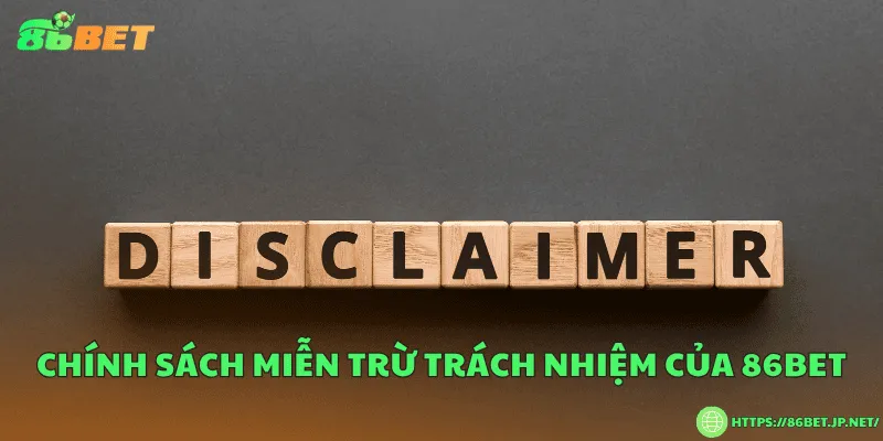 Miễn Trừ Trách Nhiệm 86BET – Cam Kết Minh Bạch Và An Toàn Chính sách miễn trừ trách nhiệm của 86BET