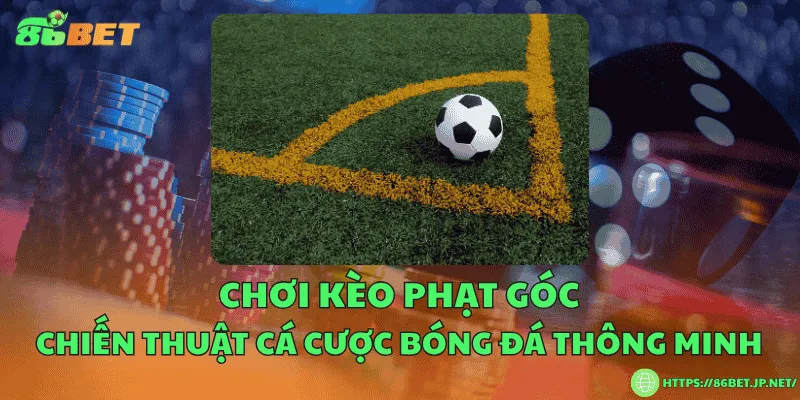 Chơi kèo phạt góc – Chiến thuật cá cược bóng đá thông minh