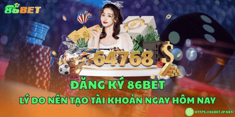 Đăng ký 86BET – Lý do nên tạo tài khoản ngay hôm nay