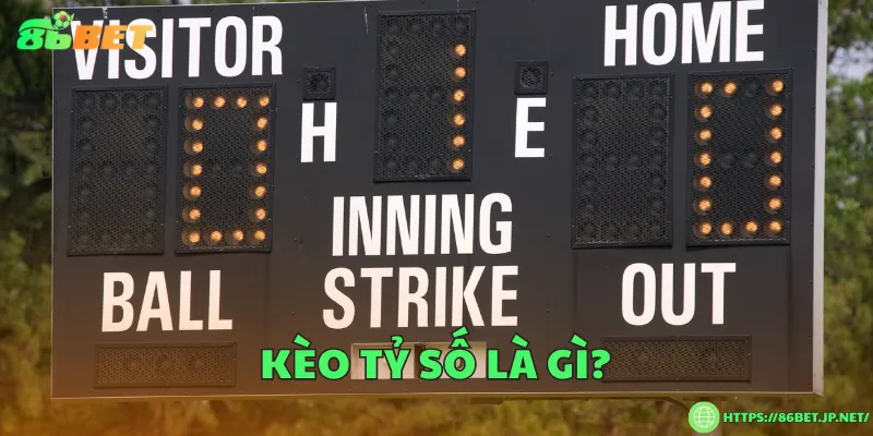 Kèo tỷ số là gì?