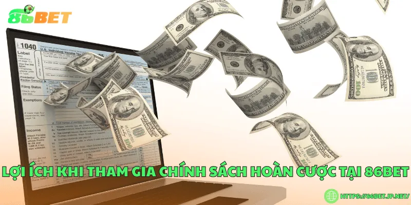 Lợi ích khi tham gia chính sách hoàn cược tại 86BET