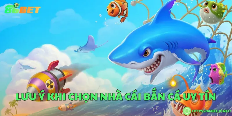 Lưu ý khi chọn nhà cái bắn cá uy tín