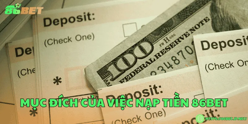 Mục đích của việc nạp tiền 86BET