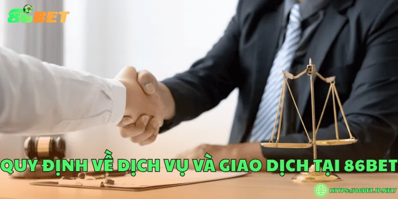 Quy định về dịch vụ và giao dịch tại 86BET