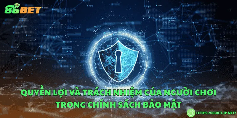 Quyền lợi và trách nhiệm của người chơi trong chính sách bảo mật