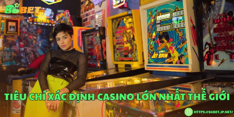 Casino lớn nhất thế giới – Biểu tượng xa hoa và đẳng cấp toàn cầu Tiêu chí xác định casino lớn nhất thế giới