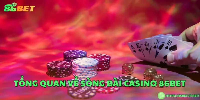 Tổng quan về sòng bài casino 86BET